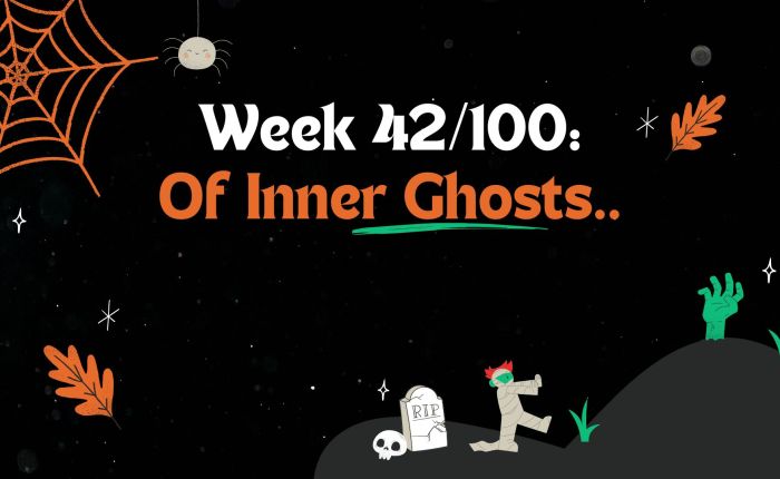Random Musings: Week 42- Of Inner Ghosts..
