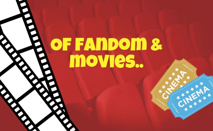 Random musings: Week 44/100- Of fandom & movies..